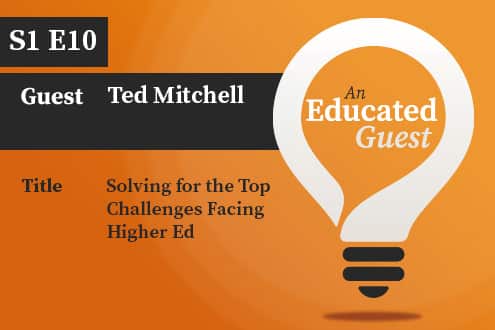 An Educated Guest S1 E10 | Solving for the Top Challenges Facing Higher Ed – with Ted Mitchell image