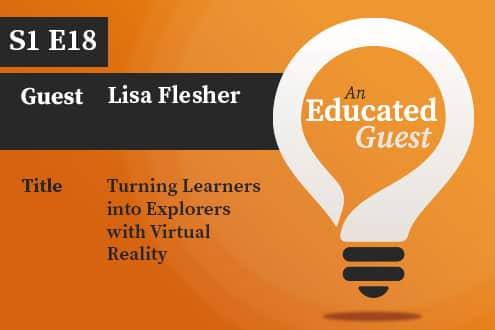 An Educated Guest S1 E18 | Turning Learners into Explorers with Virtual Reality – with Lisa Flesher image