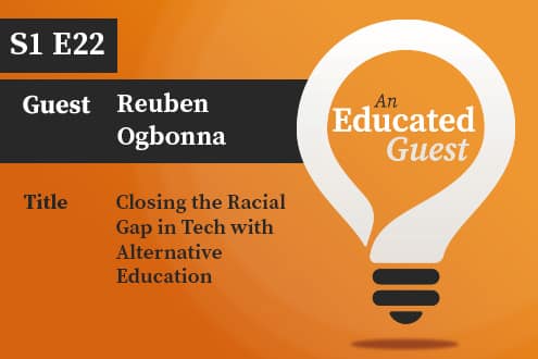 An Educated Guest S1 E22 | Closing the Racial Gap in Tech with Alternative Education – with Reuben Ogbonna image