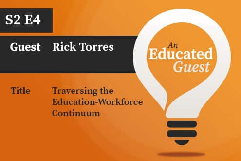 An Educated Guest S2 E4 | Traversing the Education-Workforce Continuum – with Rick Torres image