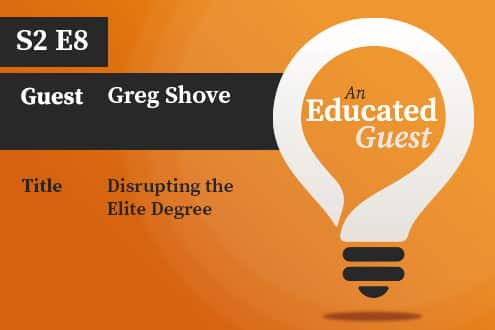 An Educated Guest S2 E8 | Disrupting the Elite Degree — with Greg Shove image